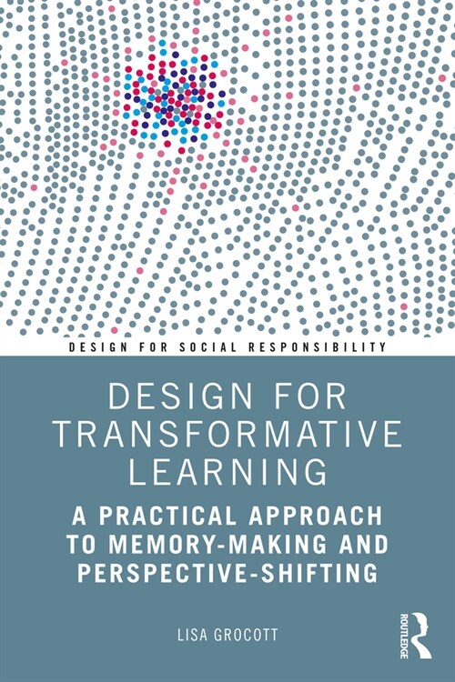 Design for Transformative Learning : A Practical Approach to Memory-Making and Perspective-Shifting (Paperback)