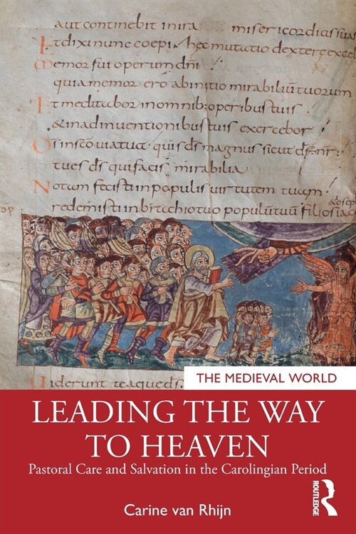 Leading the Way to Heaven : Pastoral Care and Salvation in the Carolingian Period (Paperback)