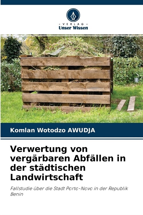 Verwertung von verg?baren Abf?len in der st?tischen Landwirtschaft (Paperback)