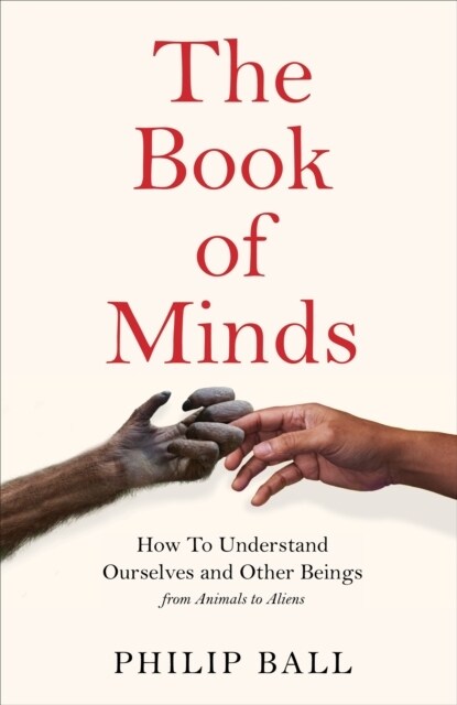 The Book of Minds : Understanding Ourselves and Other Beings, From Animals to Aliens (Hardcover)
