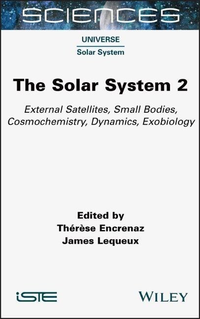 The Solar System 2 : External Satellites, Small Bodies, Cosmochemistry, Dynamics, Exobiology (Hardcover)