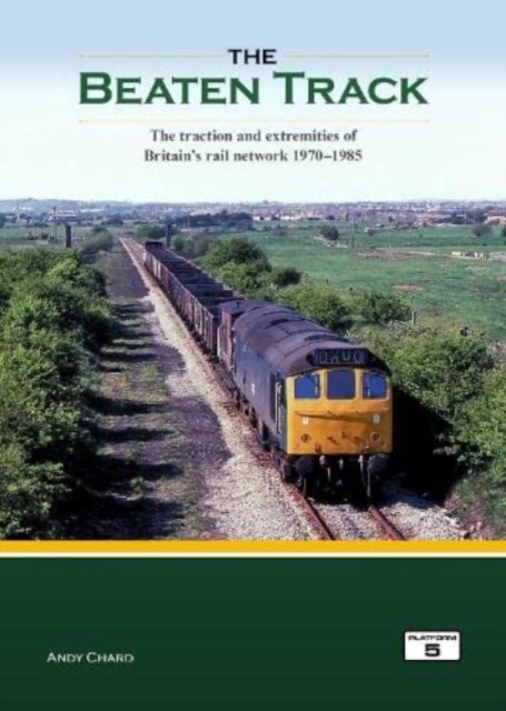 The Beaten Track : The Traction and Extremities of Britains Rail Network 1970-1985 (Hardcover)