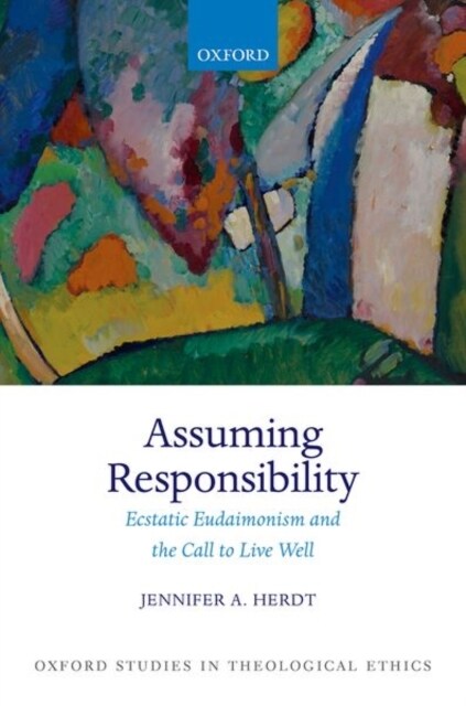 Assuming Responsibility : Ecstatic Eudaimonism and the Call to Live Well (Hardcover)
