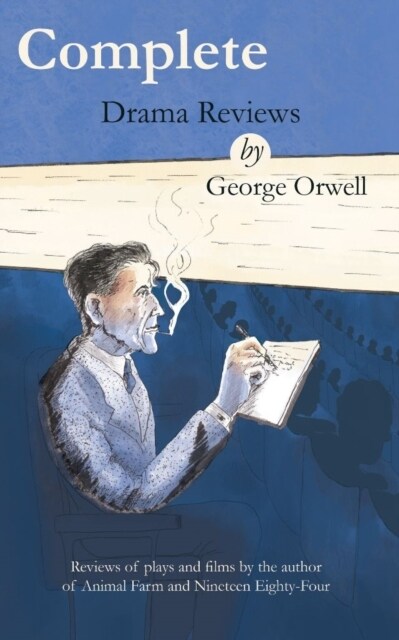 Complete drama reviews by George Orwell : Reviews of plays and films by the author of Animal Farm and Nineteen Eighty-Four (Paperback)