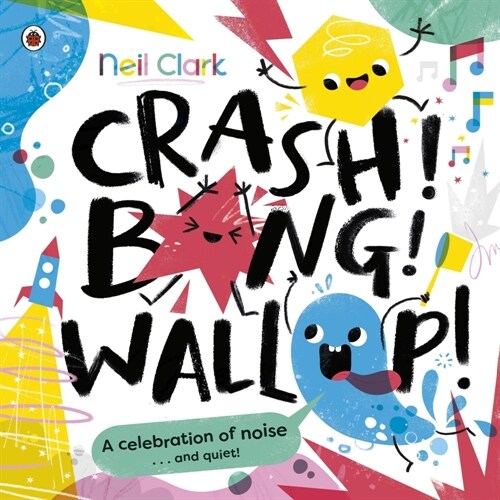 Crash! Bang! Wallop! : Three noisy friends are making a riot, till they learn to be calm, relax and be quiet (Paperback)