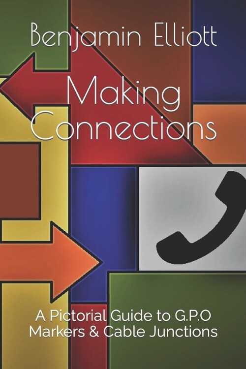 Making Connections: A Pictorial Guide to G.P.O Markers & Cable Junctions (Paperback)