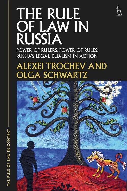 The Rule of Law in Russia : Power of Rulers, Power of Rules: Russia’s Legal Dualism in Action (Hardcover)