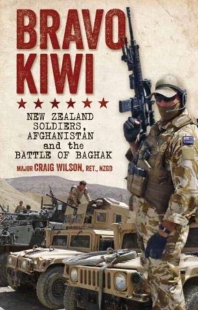 Bravo Kiwi : New Zealand Soldiers, Afghanistan and the Battle of Baghak (Paperback)