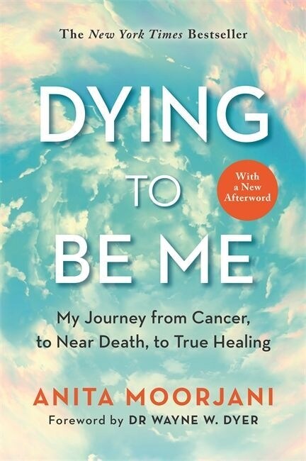 Dying to Be Me : My Journey from Cancer, to Near Death, to True Healing (10th Anniversary Edition) (Paperback)
