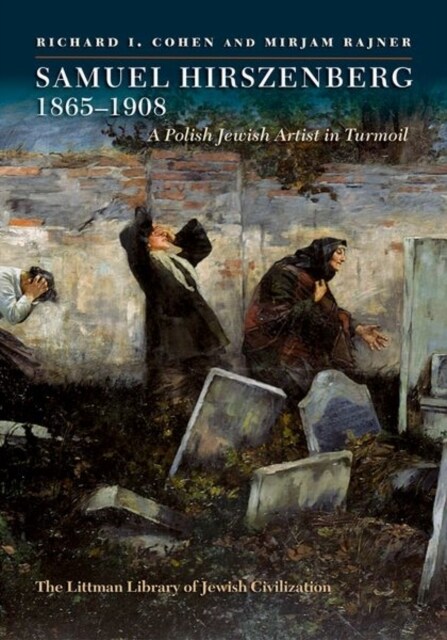 Samuel Hirszenberg, 1865–1908 : A Polish Jewish Artist in Turmoil (Hardcover)