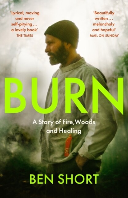 Burn : A Story of Fire, Woods and Healing (Paperback)