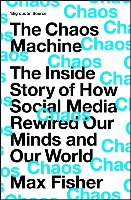 The Chaos Machine : The Inside Story of How Social Media Rewired Our Minds and Our World (Paperback)