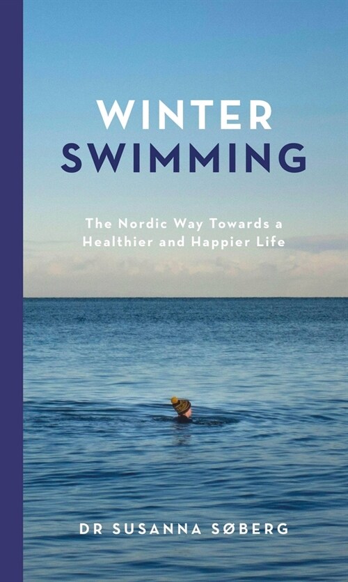 Winter Swimming : The Nordic Way Towards a Healthier and Happier Life (Hardcover)