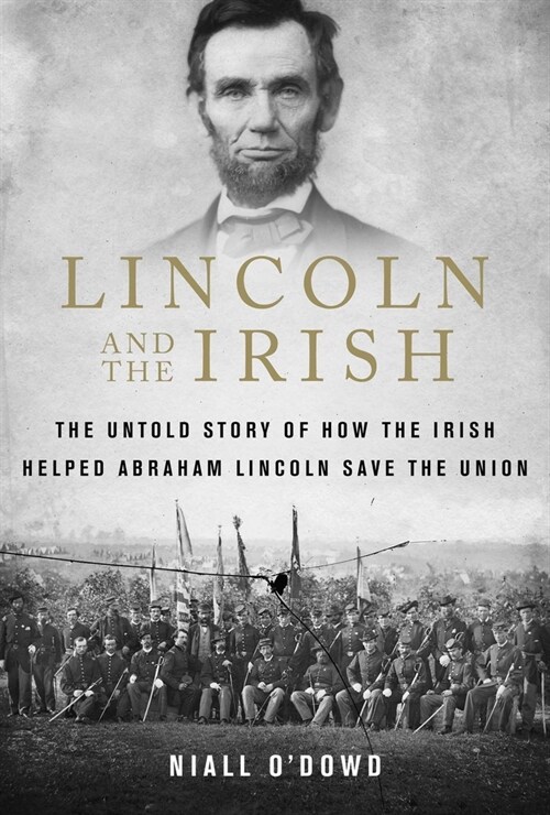 Lincoln and the Irish: The Untold Story of How the Irish Helped Abraham Lincoln Save the Union (Paperback)