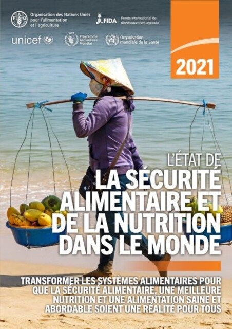 Letat de la securite alimentaire et de la nutrition dans le monde 2021 : Transformer les systemes alimentaires pour que la securite alimentaire, une  (Paperback)