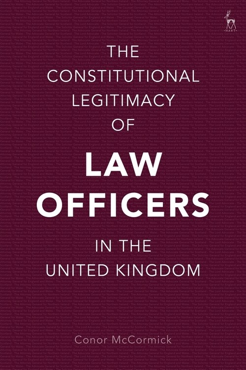 The Constitutional Legitimacy of Law Officers in the United Kingdom (Hardcover)