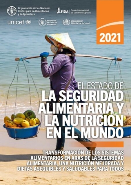 El estado de la seguridad alimentaria y la nutricion en el mundo 2021 : Transformacion de los sistemas alimentarios en aras de la seguridad alimentari (Paperback)