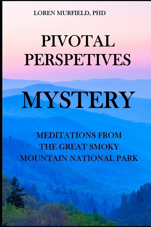 Pivotal Perspectives: Mystery: Meditations from the Great Smoky Mountains National Park (Paperback)