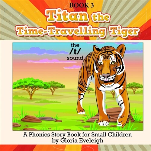 Titan the Time Travelling Tiger: A Phonics Story Book for Small Children (Paperback)