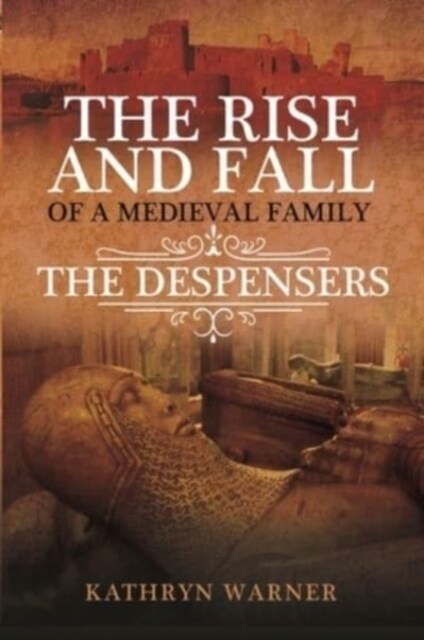The Rise and Fall of a Medieval Family : The Despensers (Paperback)
