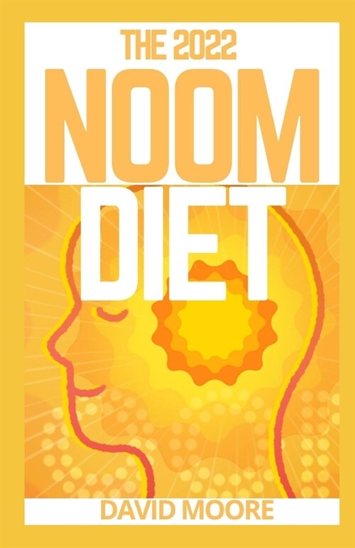 The 2022 Noom Diet: Delicious Recipes and a Meal Plan to Lose Weight and Restore Your Metabolism (Paperback)