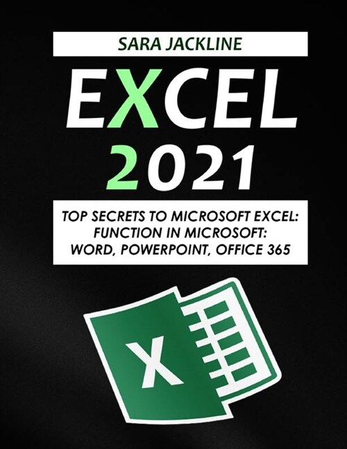 Excel 2021: Top Secrets To Microsoft Excel: Function In Microsoft: Word, Powerpoint, Office 365 (Paperback)