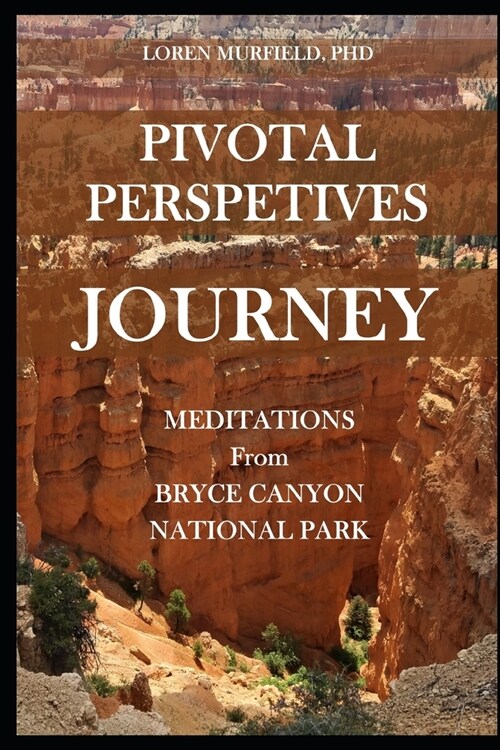 Pivotal Perspectives: Journey: Meditations from Bryce Canyon National Park (Paperback)