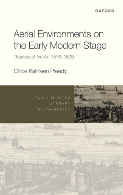 Aerial Environments on the Early Modern Stage : Theatres of the Air, 1576-1609 (Hardcover)