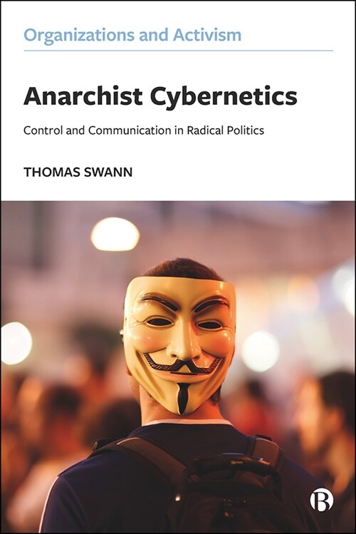 Anarchist Cybernetics : Control and Communication in Radical Politics (Paperback)