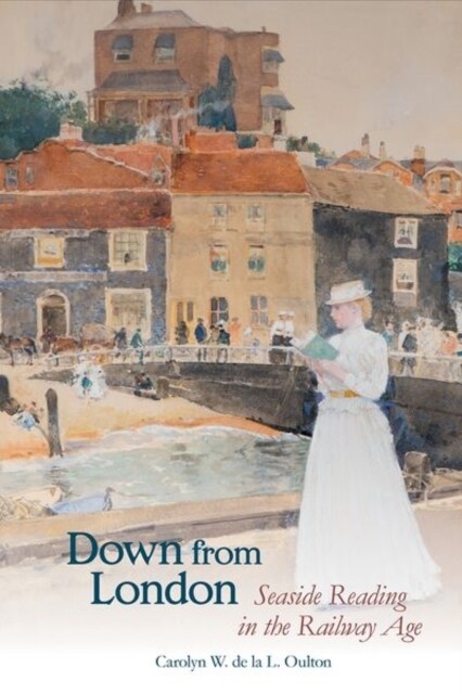 Down from London : Seaside Reading in the Railway Age (Hardcover)