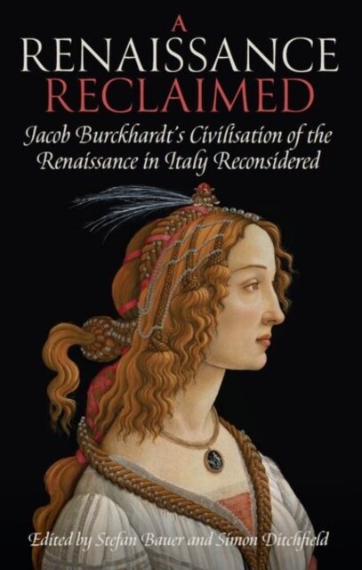 A Renaissance Reclaimed : Jacob Burckhardts Civilisation of the Renaissance in Italy Reconsidered (Hardcover)