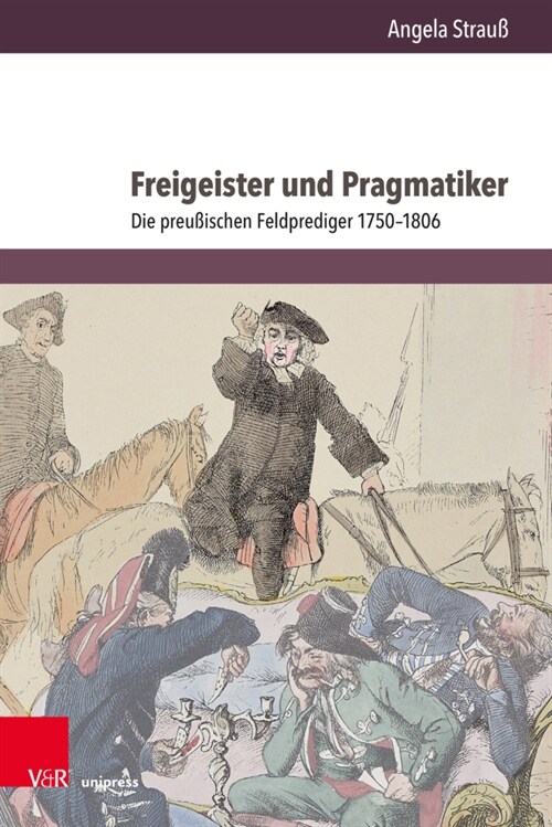 Freigeister Und Pragmatiker: Die Preussischen Feldprediger 1750-1806 (Hardcover)