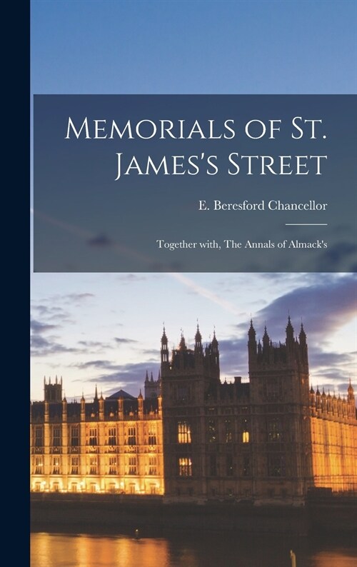 Memorials of St. Jamess Street; Together With, The Annals of Almacks (Hardcover)