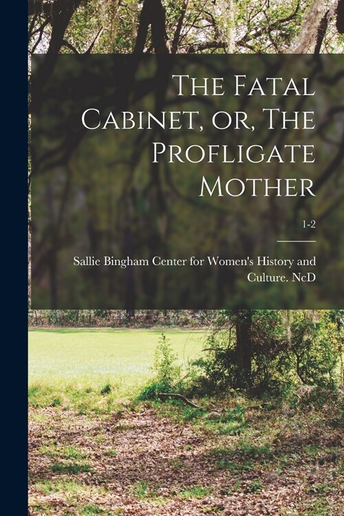 The Fatal Cabinet, or, The Profligate Mother; 1-2 (Paperback)