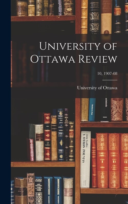 University of Ottawa Review; 10, 1907-08 (Hardcover)