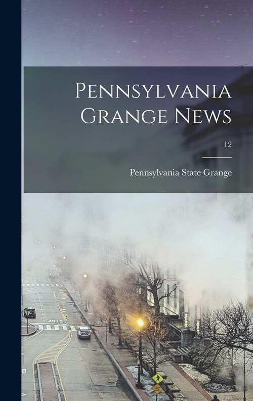 Pennsylvania Grange News; 12 (Hardcover)