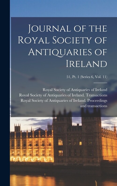 Journal of the Royal Society of Antiquaries of Ireland; 51, pt. 1 (series 6, vol. 11) (Hardcover)