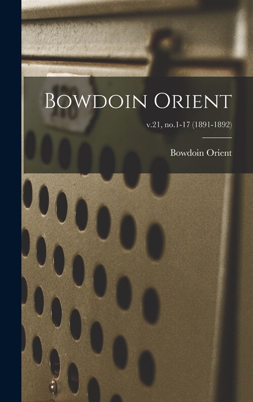 Bowdoin Orient; v.21, no.1-17 (1891-1892) (Hardcover)