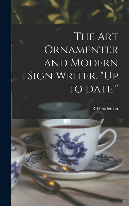 The Art Ornamenter and Modern Sign Writer. Up to Date. (Hardcover)