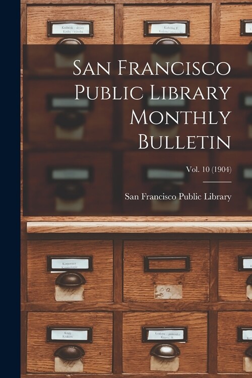 San Francisco Public Library Monthly Bulletin; Vol. 10 (1904) (Paperback)