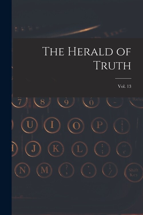 The Herald of Truth; Vol. 13 (Paperback)