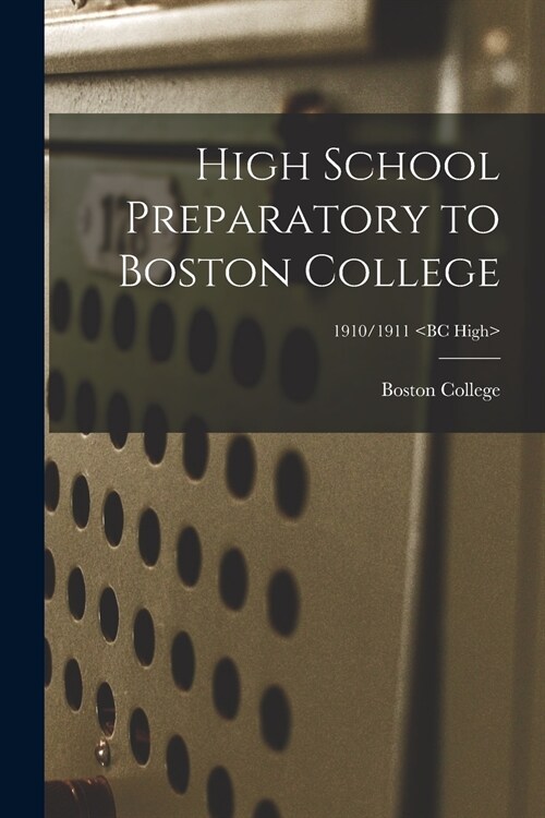 High School Preparatory to Boston College; 1910/1911 (Paperback)