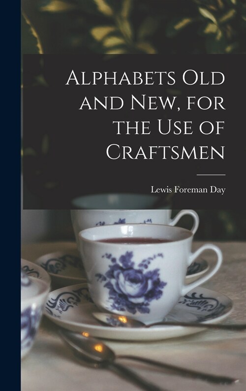 Alphabets Old and New, for the Use of Craftsmen (Hardcover)
