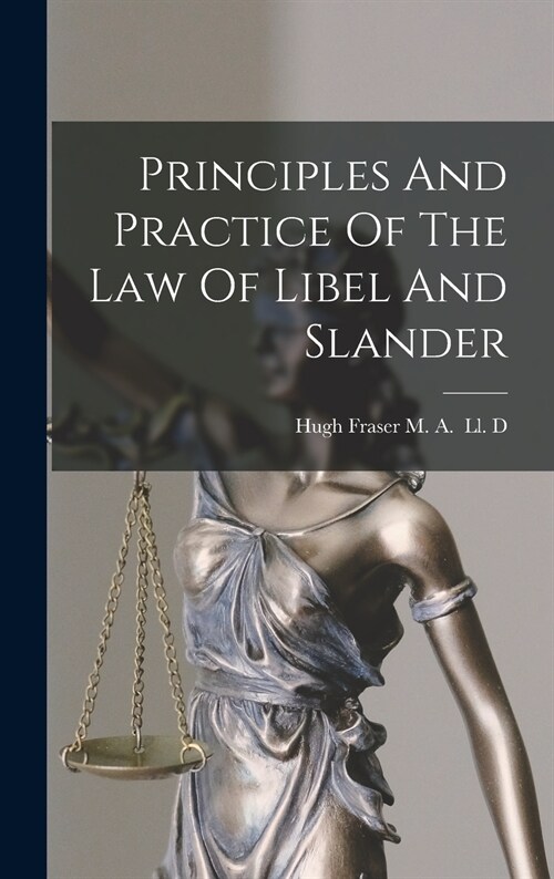 Principles And Practice Of The Law Of Libel And Slander (Hardcover)