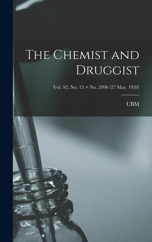 The Chemist and Druggist [electronic Resource]; Vol. 92, no. 13 = no. 2096 (27 Mar. 1920) (Hardcover)