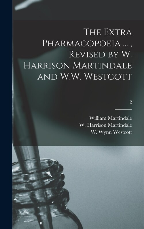 The Extra Pharmacopoeia ..., Revised by W. Harrison Martindale and W.W. Westcott; 2 (Hardcover)