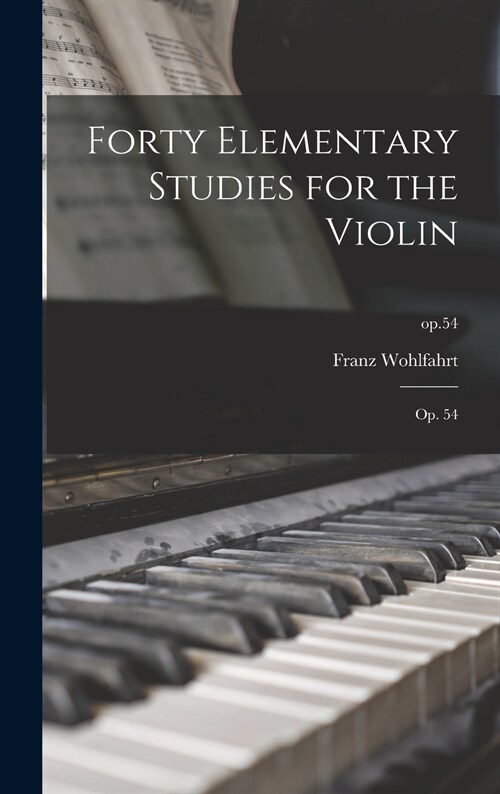 Forty Elementary Studies for the Violin: Op. 54; op.54 (Hardcover)