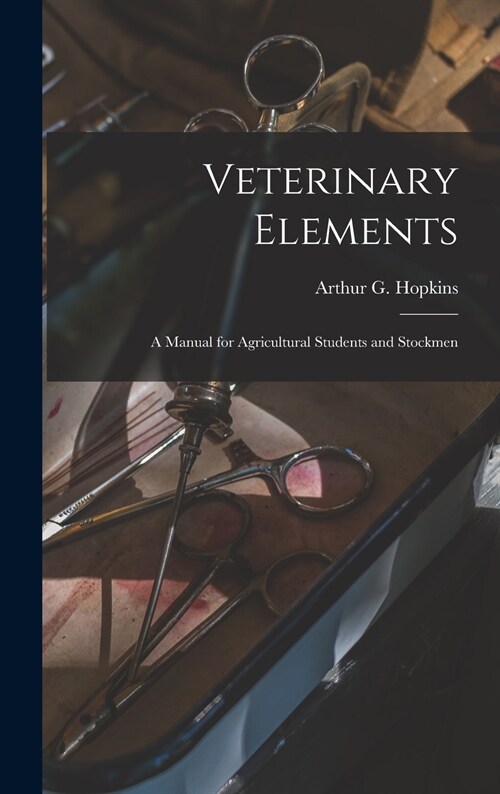 Veterinary Elements [microform]: a Manual for Agricultural Students and Stockmen (Hardcover)