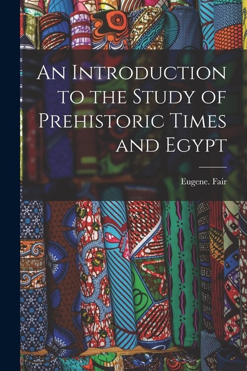 An Introduction to the Study of Prehistoric Times and Egypt (Paperback)