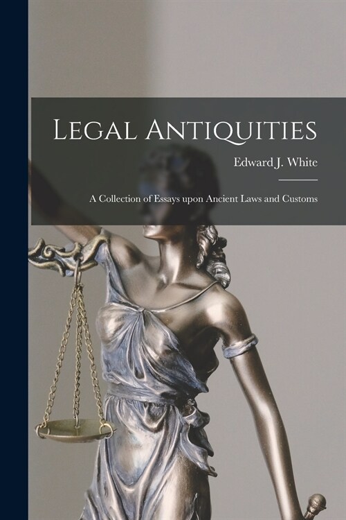 Legal Antiquities: a Collection of Essays Upon Ancient Laws and Customs (Paperback)